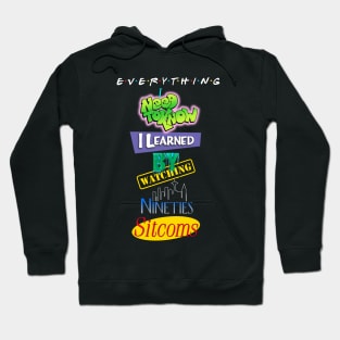 Everything I Learned Watching 90s Sitcoms Hoodie